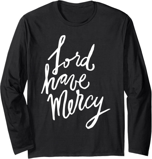 Lord Have Mercy   Christian Clothing Long Sleeve