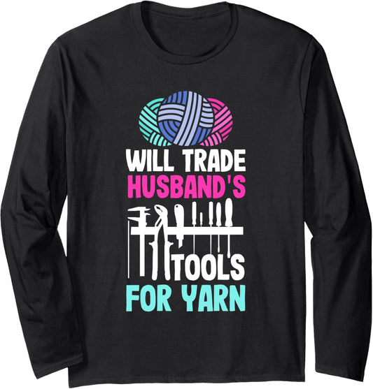 Knitting Will Trade HusbandS Tools For Yarn Long Sleeve