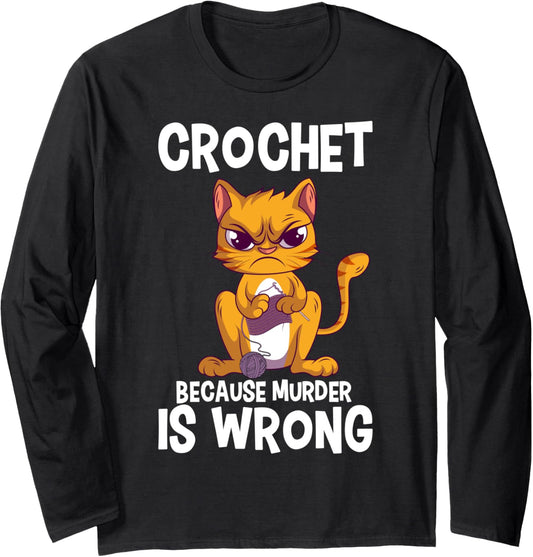 Crochet Because Murder is Wrong Angry Cat Yarn Knitting Long Sleeve
