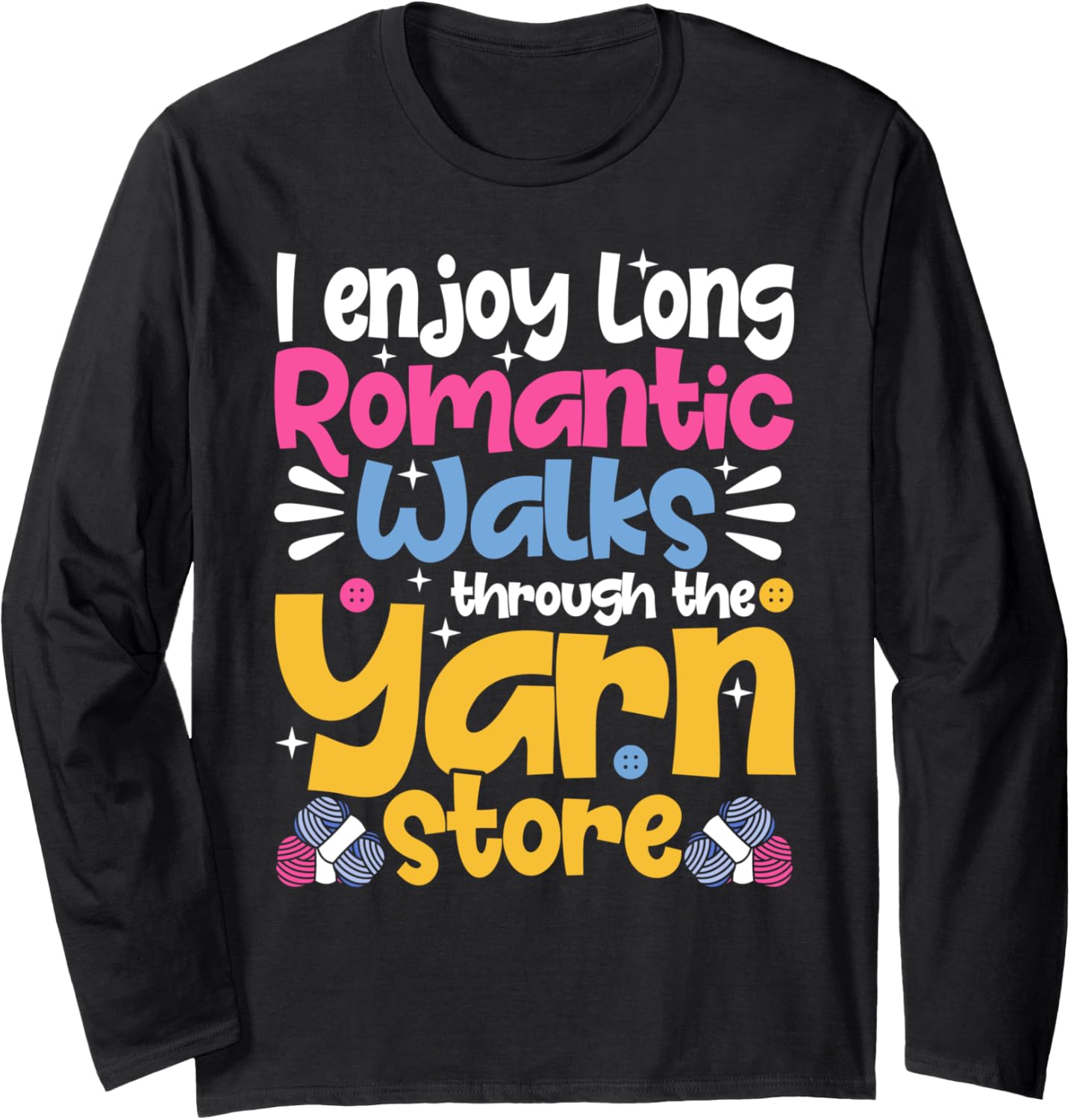 I Enjoy Long Romantic Walks Through the Yarn Store Crochet Long Sleeve