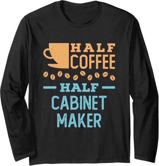 Half Coffee Half Cabinet Maker Long Sleeve