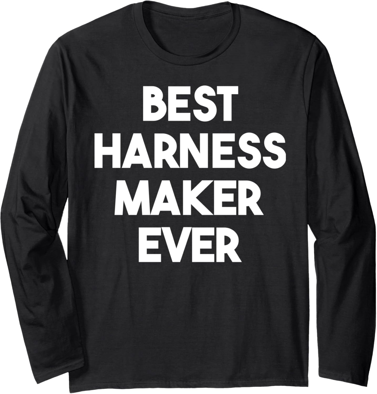 Best Harness Maker Ever Long Sleeve