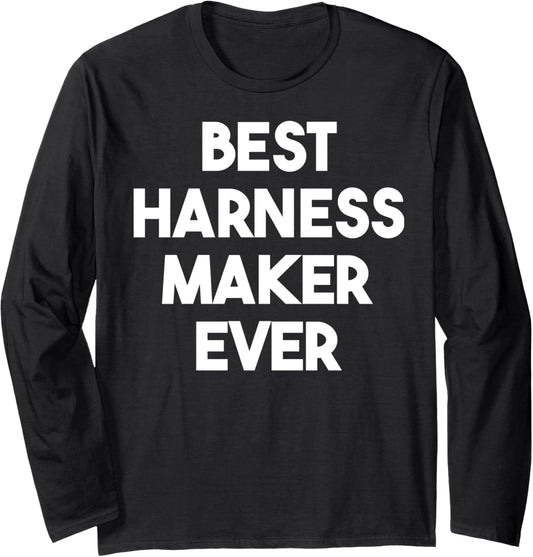Best Harness Maker Ever Long Sleeve