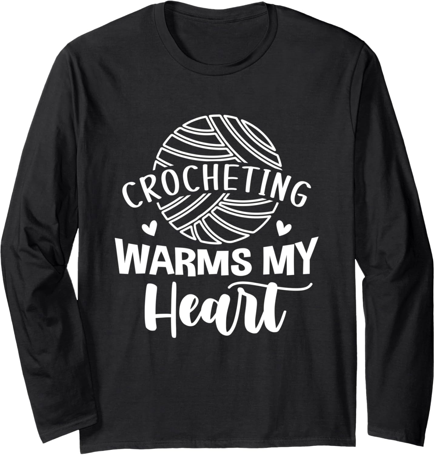 Crocheting Warms My Heart Cute Yarn Graphic Funny Crochet Long Sleeve