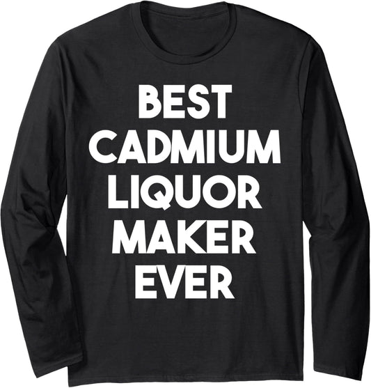 Best Cadmium Liquor Maker Ever Long Sleeve