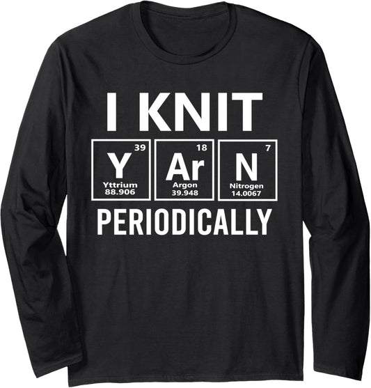 I Knit Yarn Periodically Funny Knitting Science Long Sleeve