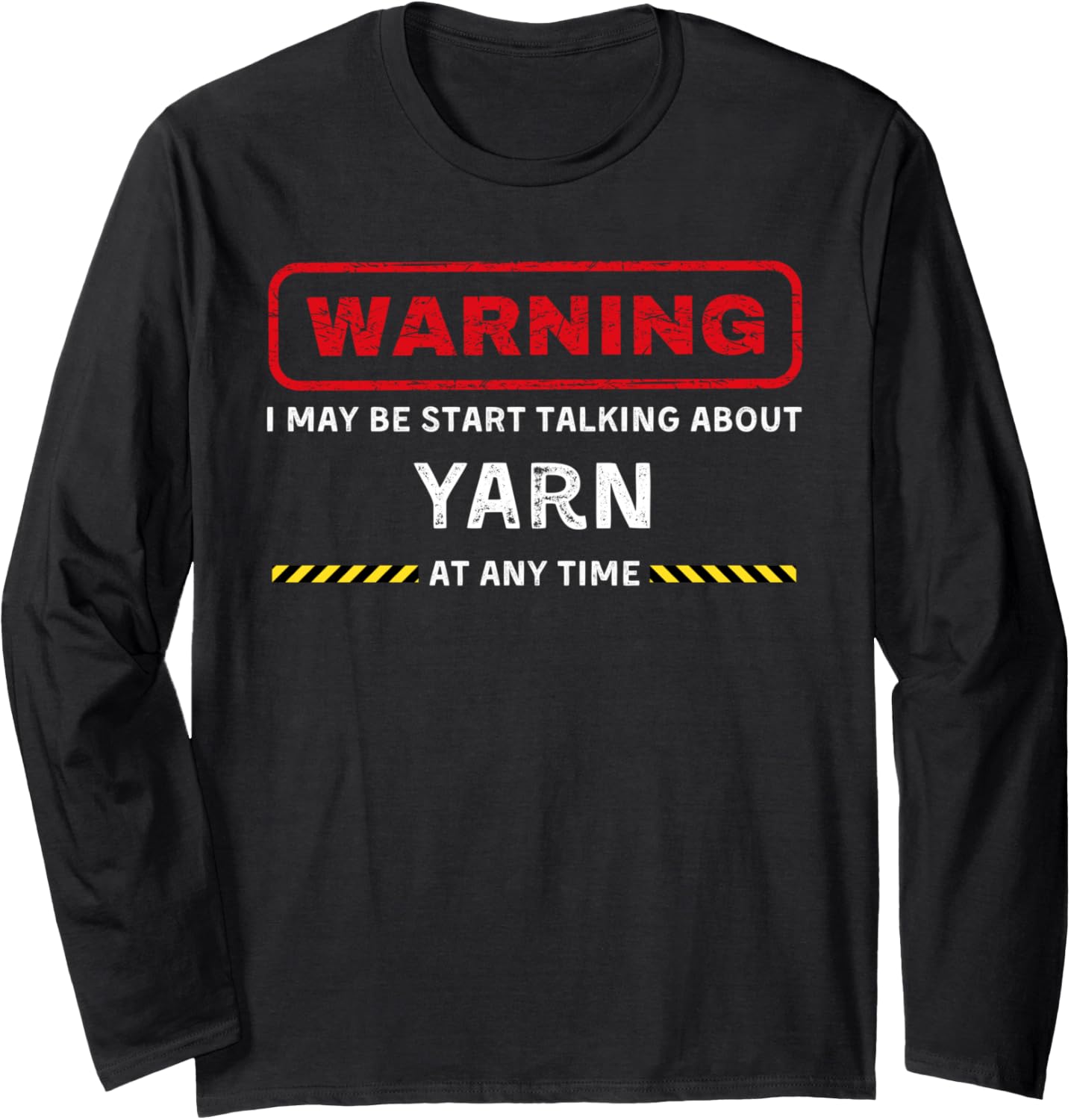 warning: may start talking about yarn funny tee Long Sleeve