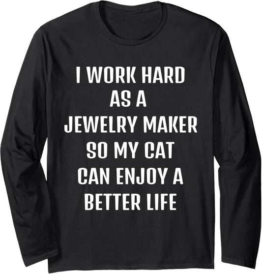 Cute saying Funny sarcastic need Jewelry Maker and my cat. Long Sleeve