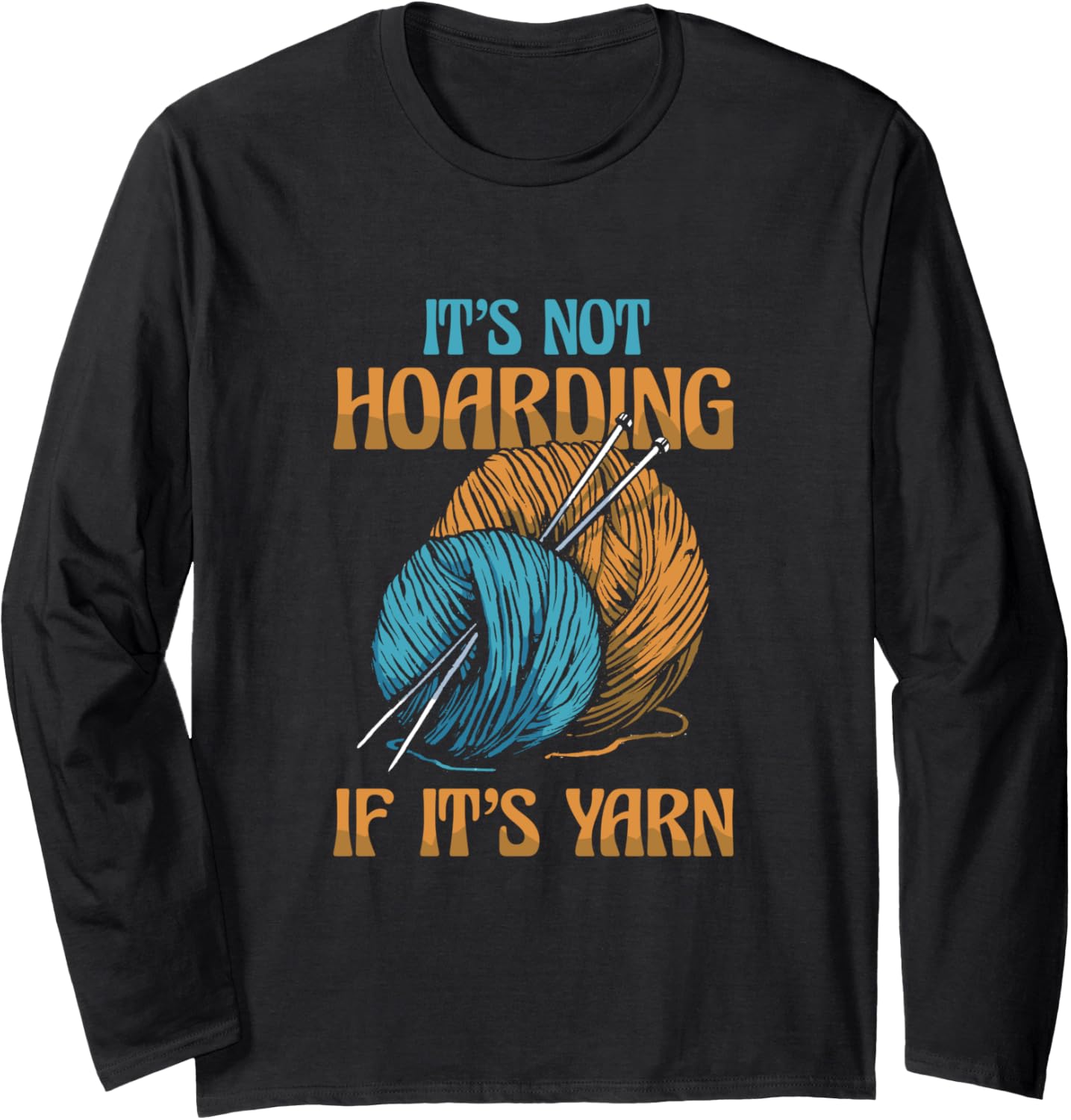 It's Not Hoarding If It's Yarn Weaving Yarn Long Sleeve