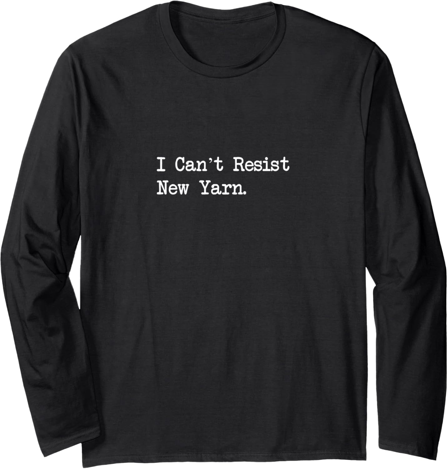 I Can\u2019t Resist New Yarn Sarcastic Knitting Quotes Apparel Long Sleeve