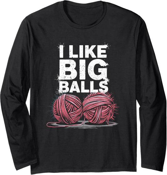 I Like Big Balls Viral Yarn Joke Long Sleeve