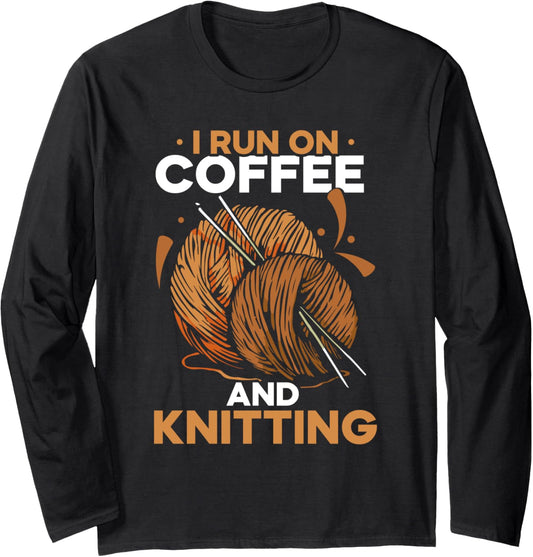 I Run On Coffee And Knitting Hobby Knit Knitter Yarn Long Sleeve