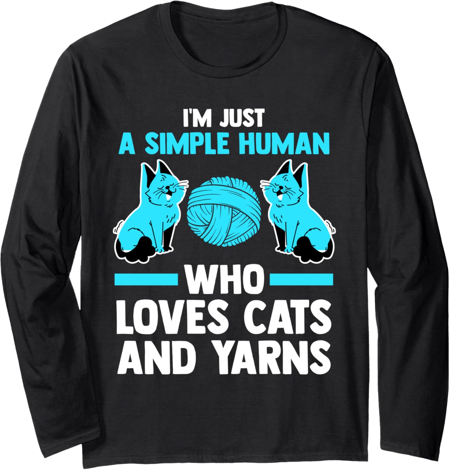 I'm just a simple human who loves cats and yarns cat Long Sleeve