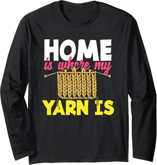 Knitting Home Is Where My Yarn Is Knitter Knitting Long Sleeve