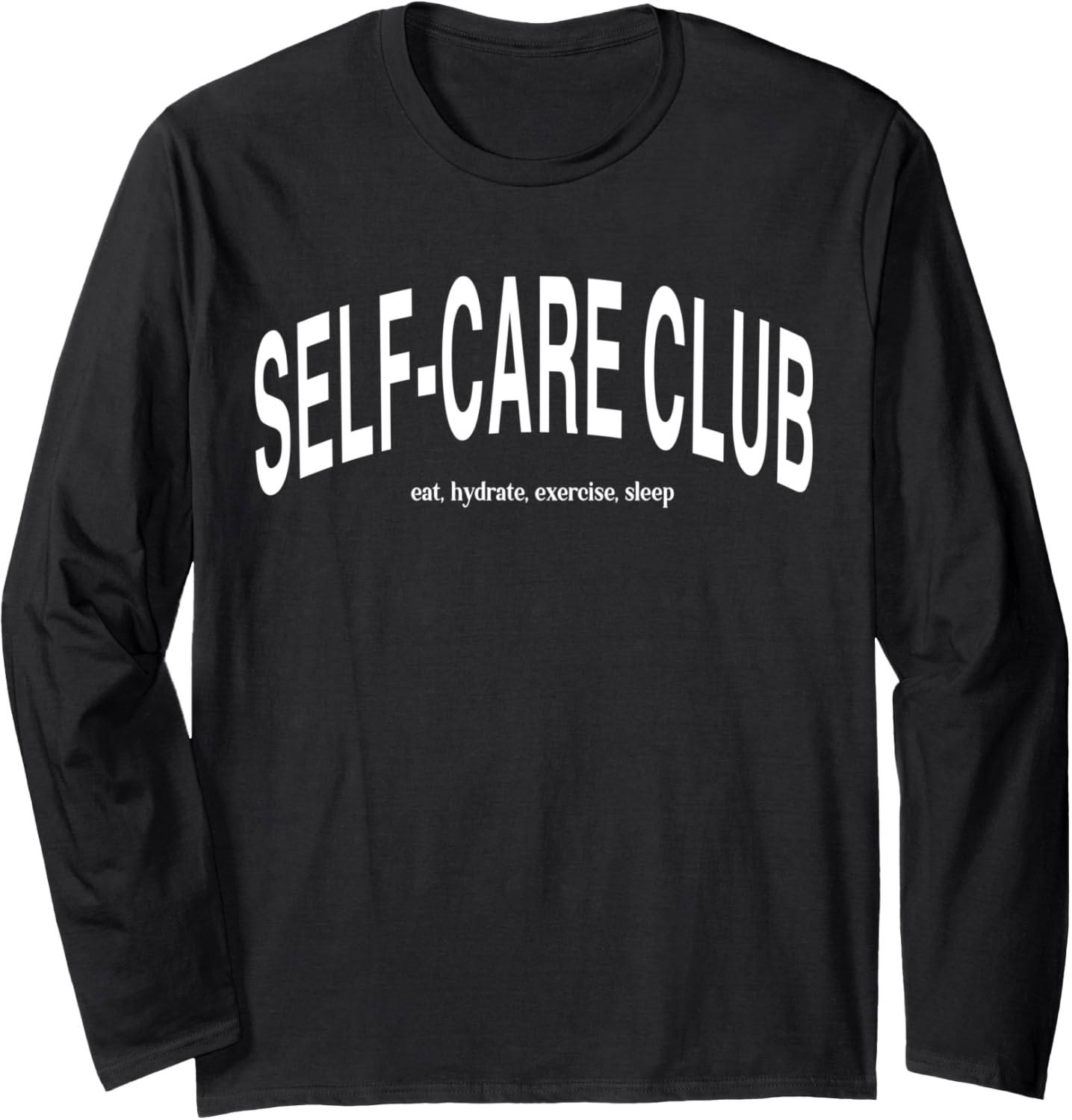 Self Care Club eat hydrate exercise sleep Long Sleeve
