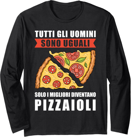 All Men Are Equal Only the Best Become Pizza Makers Italian Long Sleeve