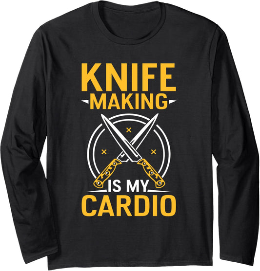 Knife Making Is My Cardio Lover Maker Knives Hobby Long Sleeve