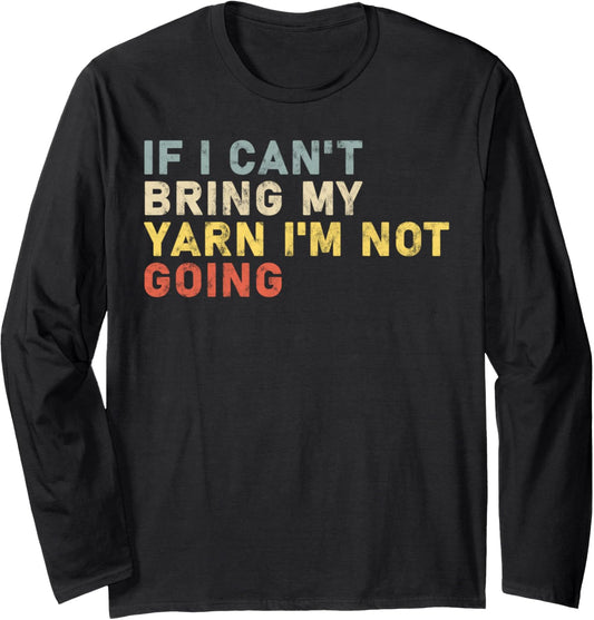 if i can't bring my yarn i'm not going yarn Owner Funny Long Sleeve