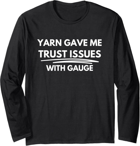 Yarn gave me trust issues with gauge Long Sleeve