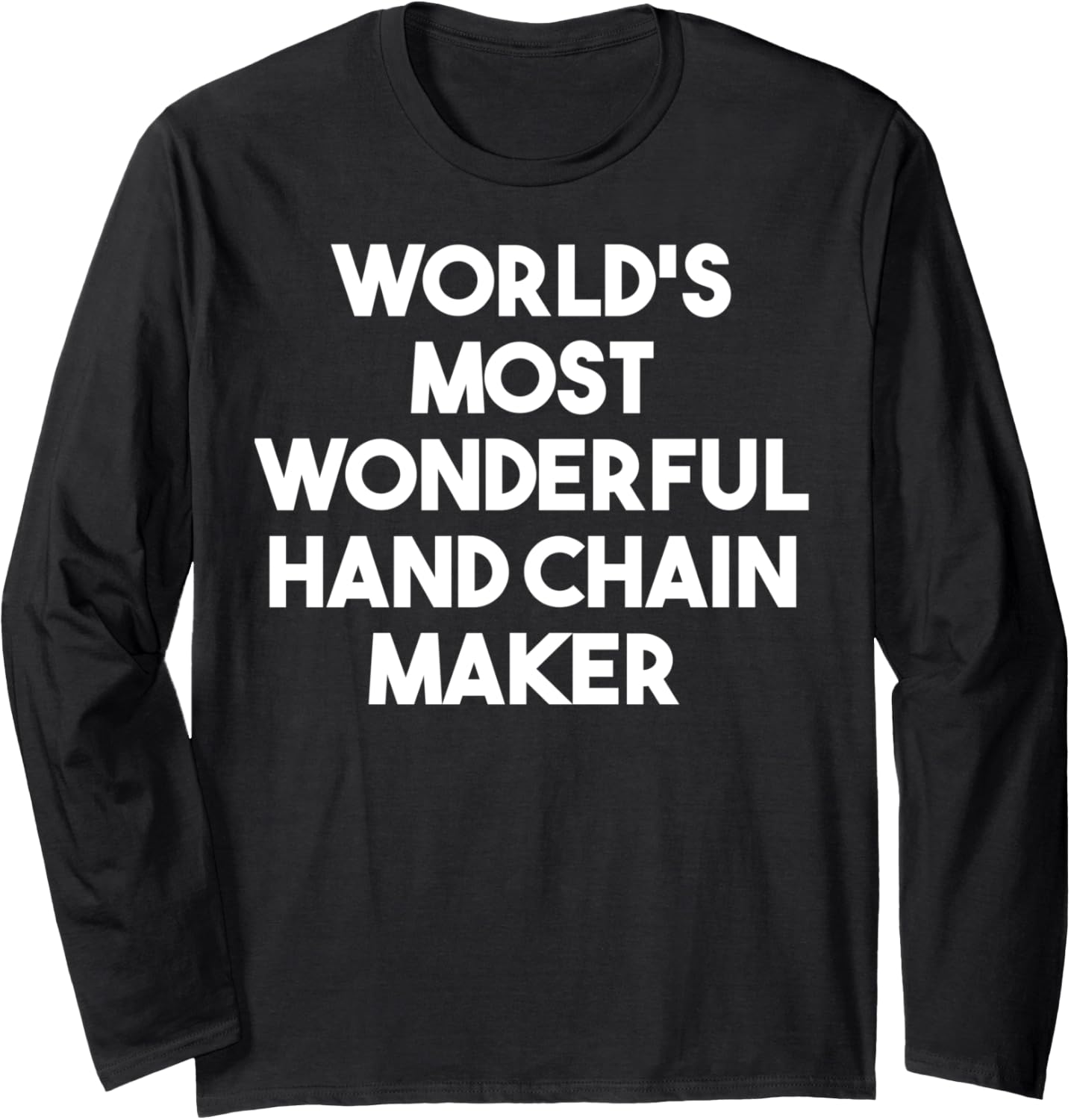 World's Most Wonderful Hand Chain Maker Long Sleeve