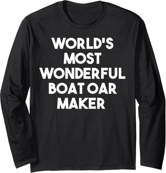 World's Most Wonderful Boat Oar Maker Long Sleeve