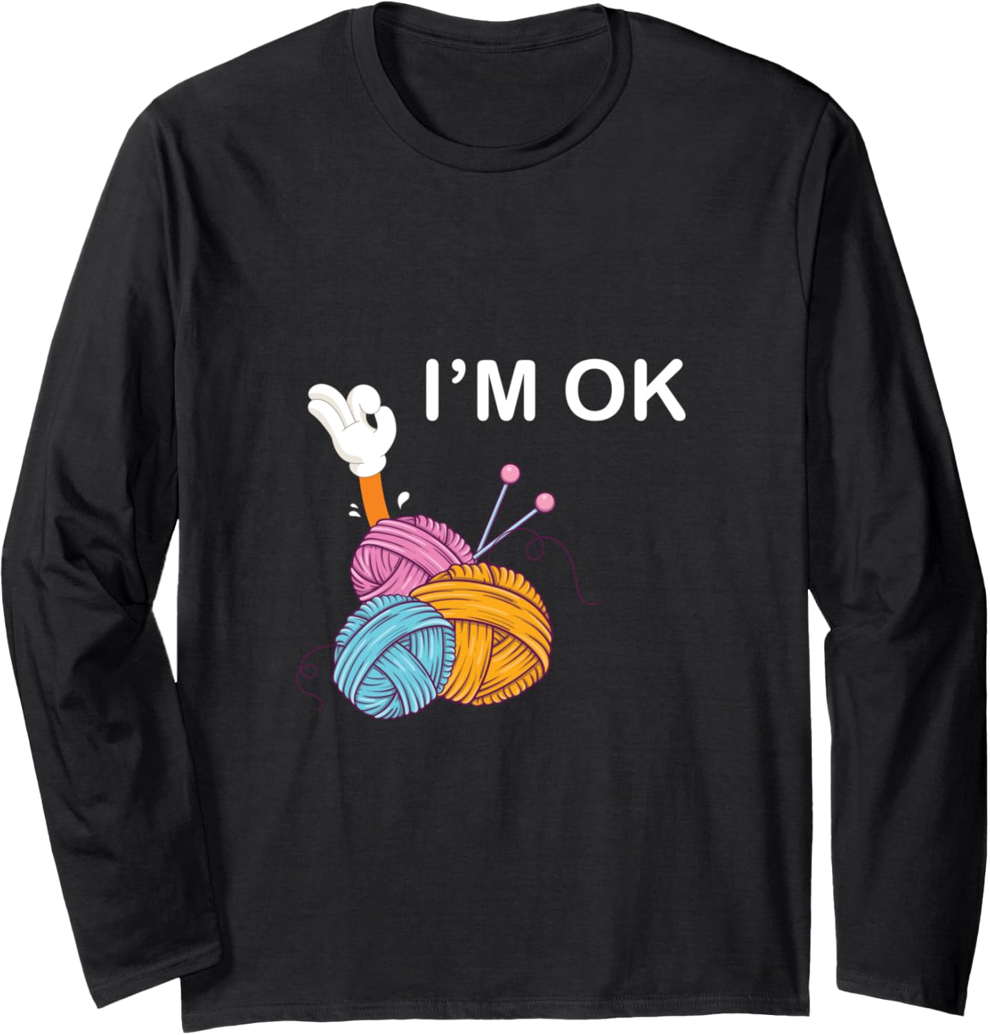 I\u2019m Ok - Funny Crochet And Knitting Yarn Mess Long Sleeve