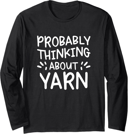 Probably Thinking About Yarn Long Sleeve