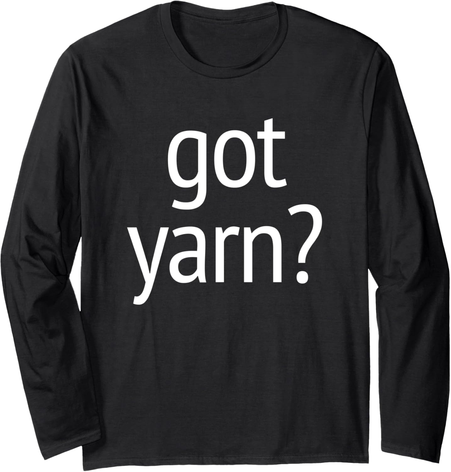 Got Yarn? T-Shirt funny saying quilting crochet knitting Long Sleeve