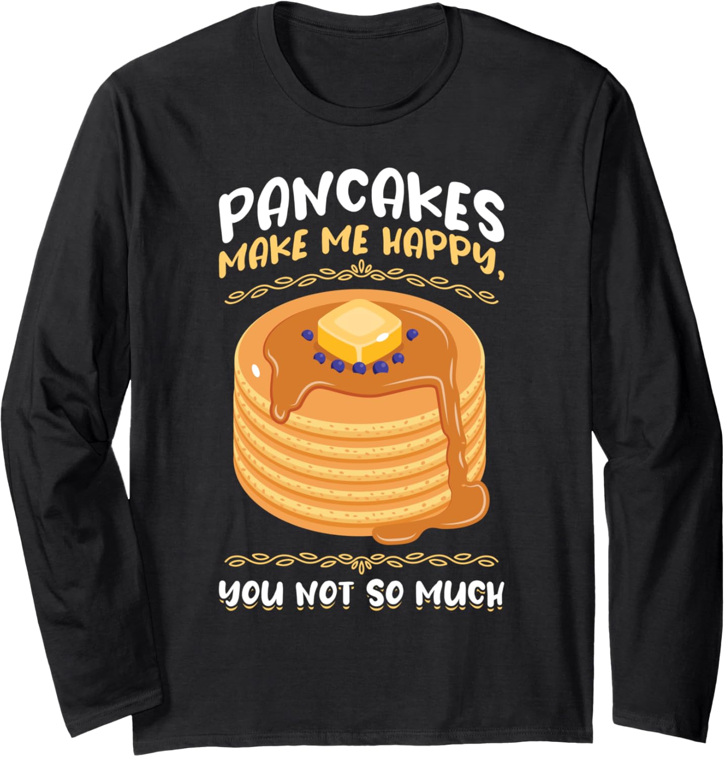 Pancakes Make Me Happy, You Not So Much - Pancake Maker Long Sleeve
