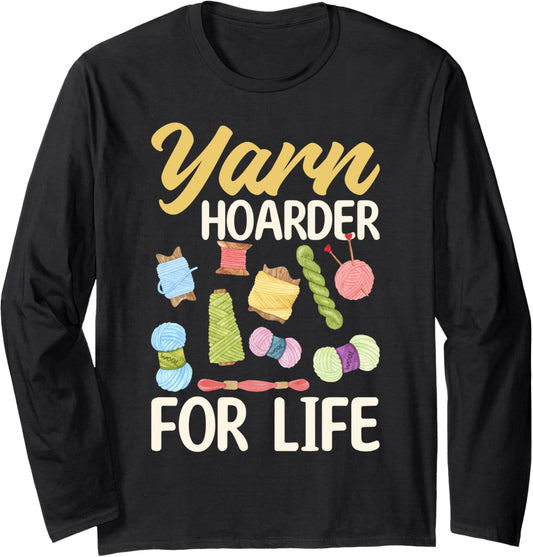 Yarn Hoarder for Life - Yarn Lover Long Sleeve
