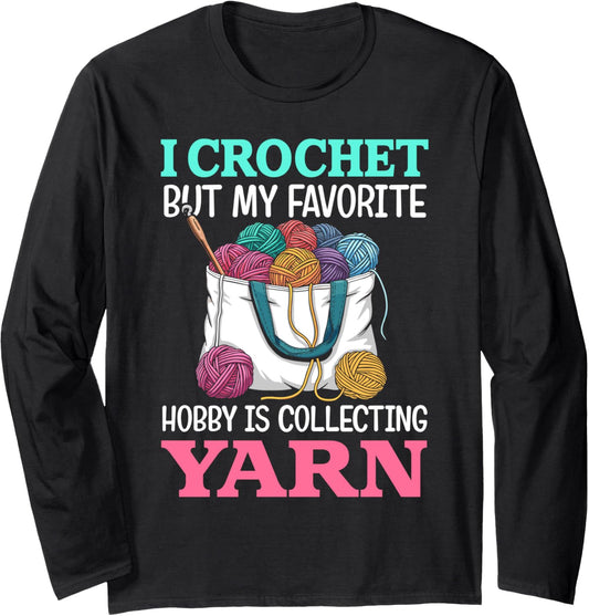 i crochet but my favorite hobby is collecting yarn for women Long Sleeve