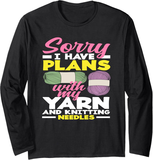 Knitting Sorry I Have Plans With My Yarn Needles Knitting Long Sleeve