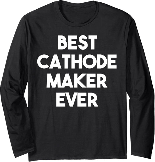 Best Cathode Maker Ever Long Sleeve