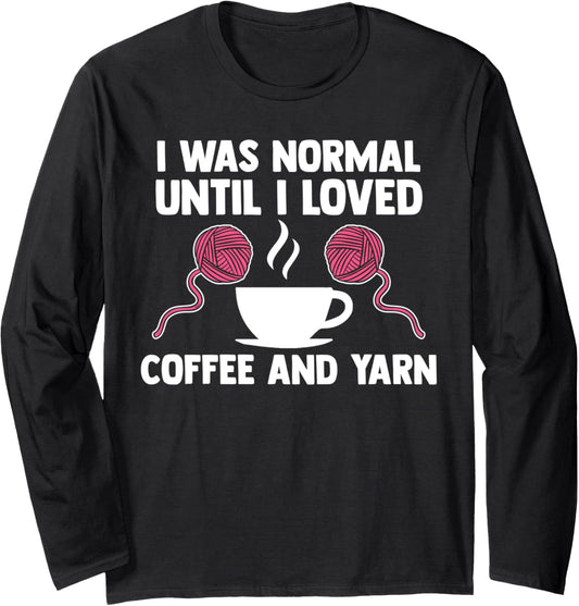 I was normal until I loved coffee and yarn coffee lover Long Sleeve