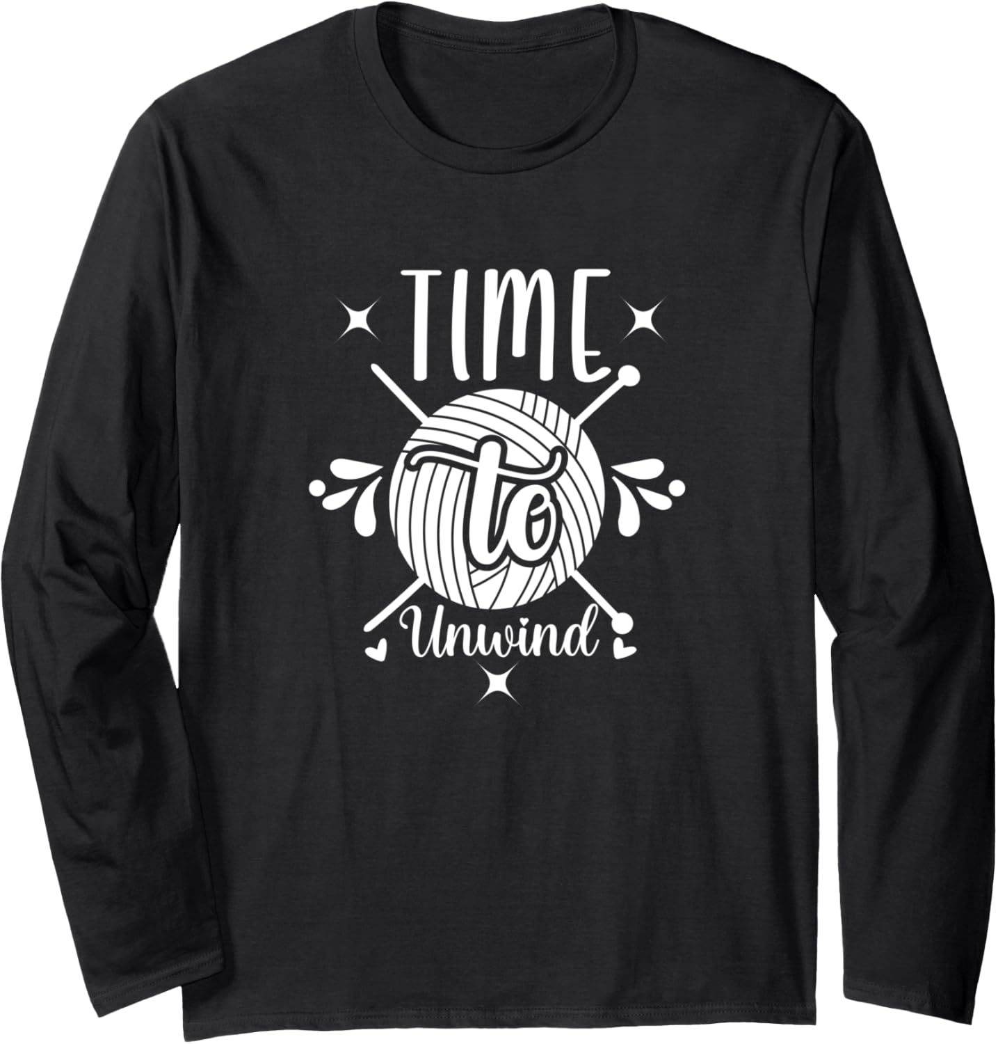 Time To Unwind Crochet Knitter Yarn Lovers Crocheting Long Sleeve