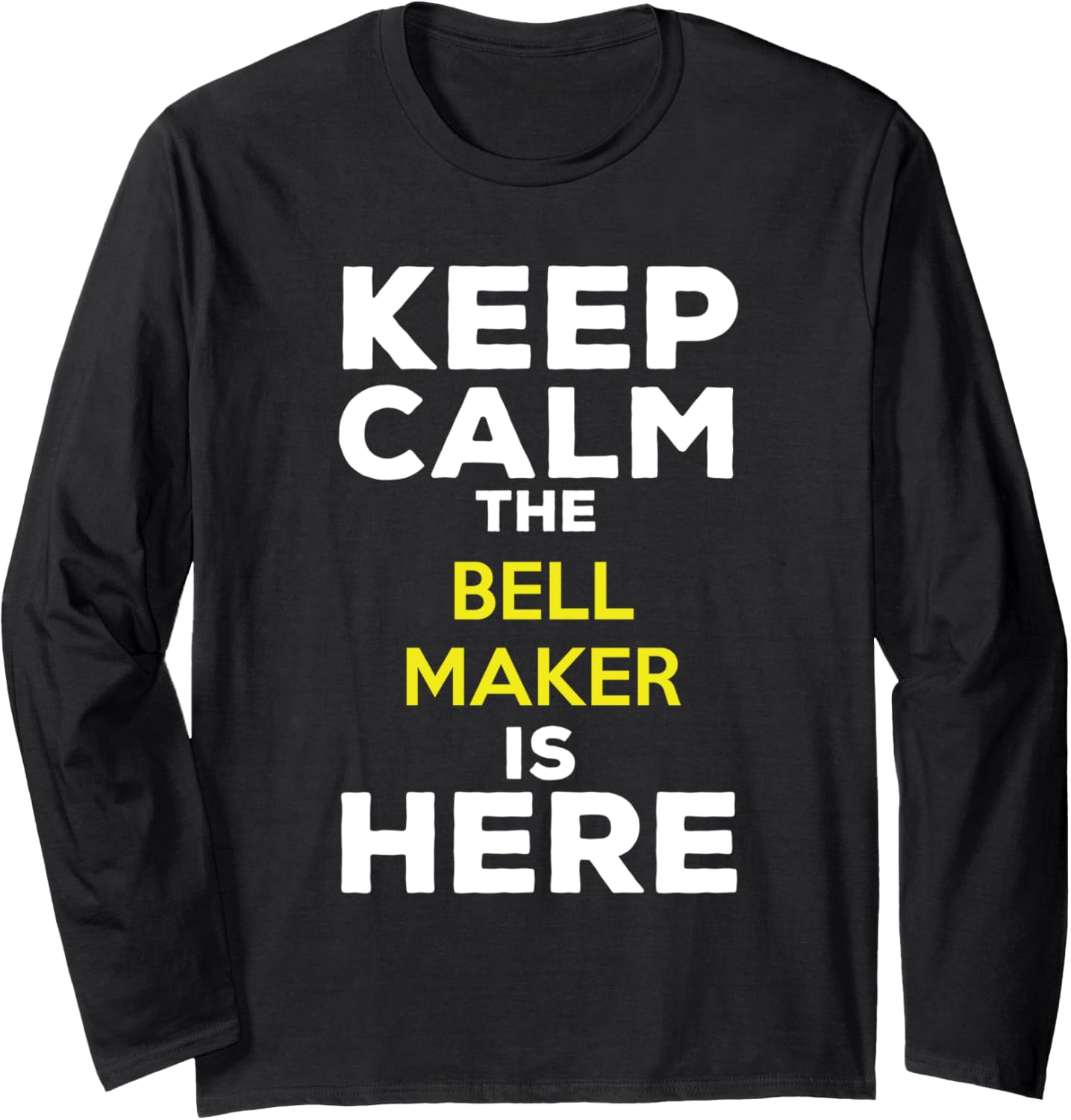 Keep Calm The Bell Maker Is Here Long Sleeve