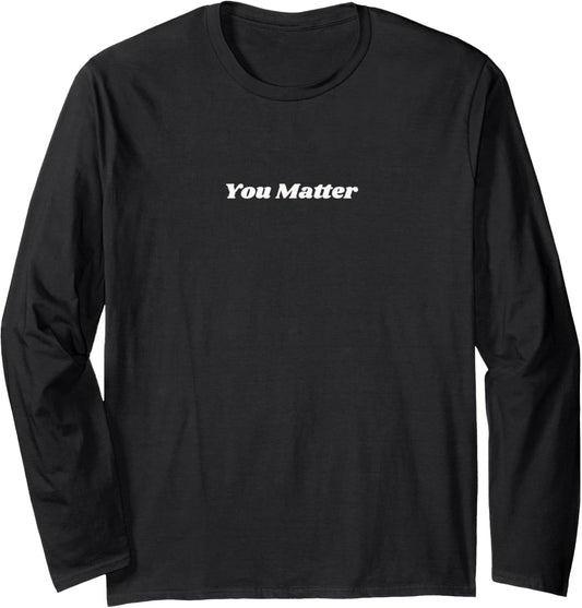 You Matter, Statement Clothing, Mental Health Awareness Long Sleeve