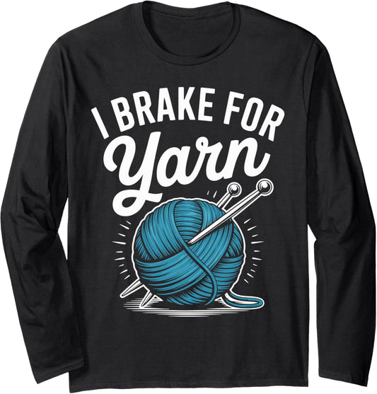 I Brake For Yarn Funny Knitting Yarn Lover Long Sleeve