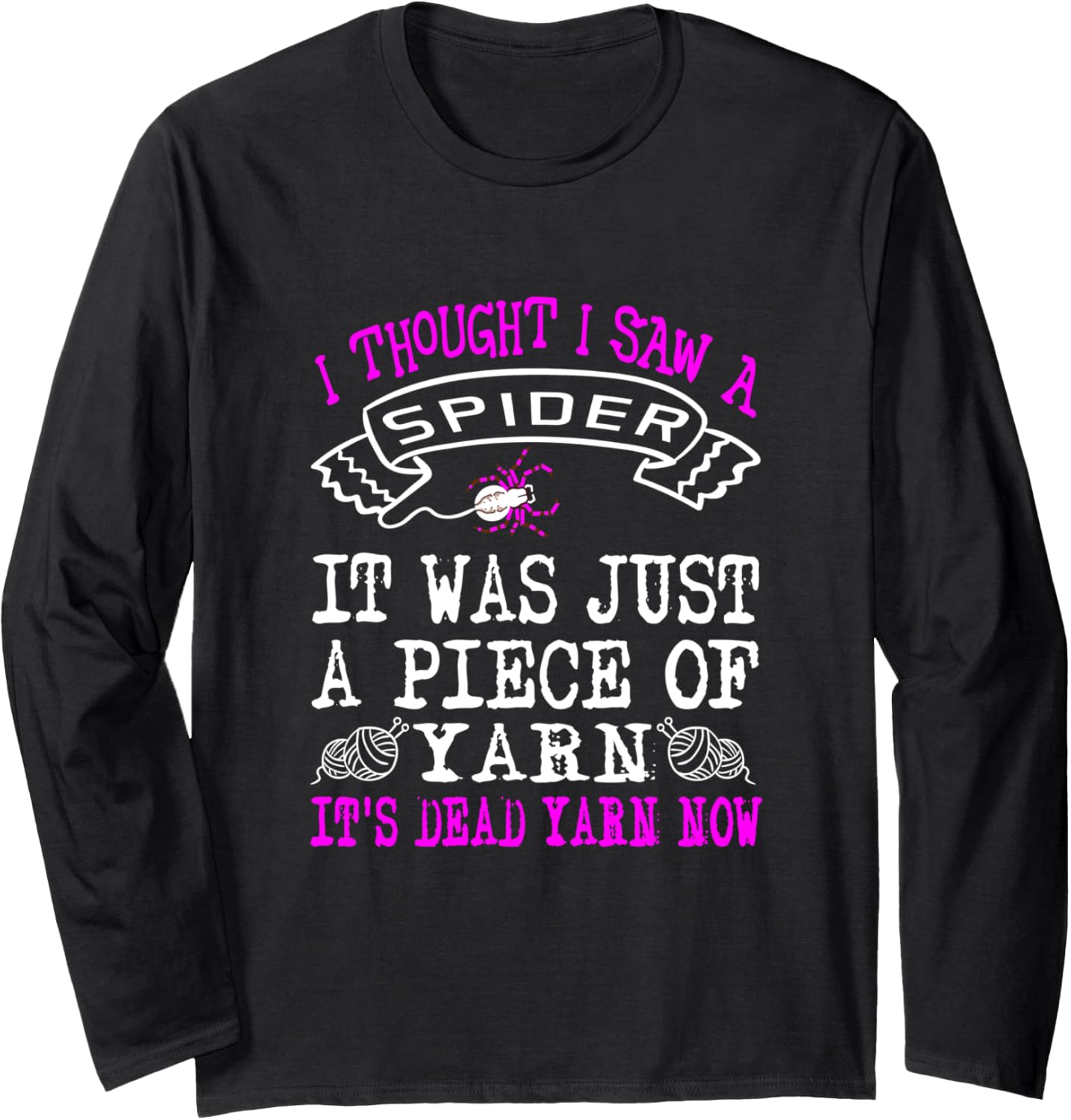 Funny I Thought I Saw A Spider Just A Piece Of Yarn Gifts Long Sleeve
