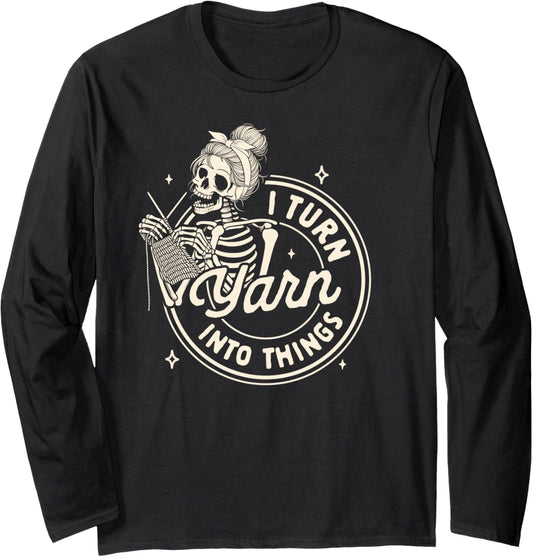 Knitting Lover Knitter Knit Happens I Turn Yarn Into Things Long Sleeve