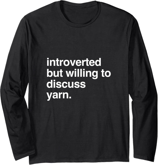 introverted but willing to discuss yarn Long Sleeve