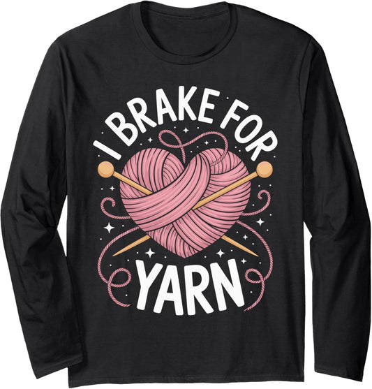 I Brake For Yarn Knitter Funny Knitting Yarn Lover Long Sleeve