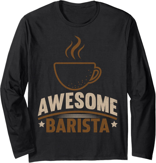 Awesome Barista Funny Coffee Maker Lover Graphic Long Sleeve