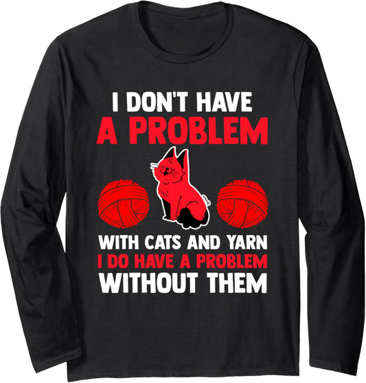 I don't have a problem with cats and yarn cat Long Sleeve