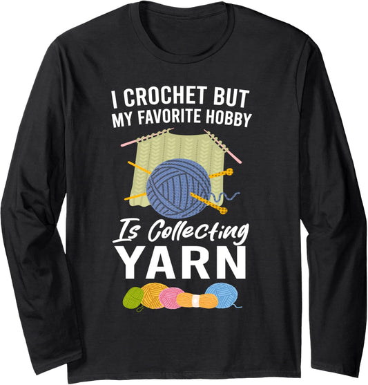 I Crochet But My Favorite Hobby Collecting Yarn Funny Long Sleeve
