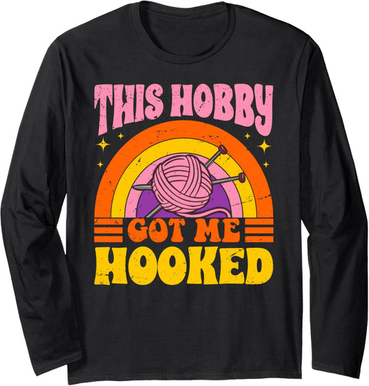 This Hobby Got Me Hooked - Yarn Knitting Crocheting Hobby Long Sleeve