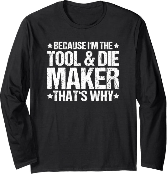Toolmaker That's Why Tool And Die Maker Long Sleeve