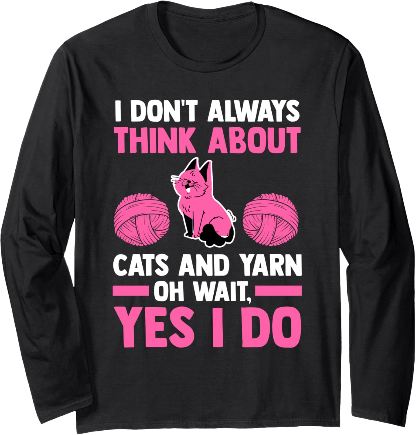 I don't always think about cats and yarn cat Long Sleeve