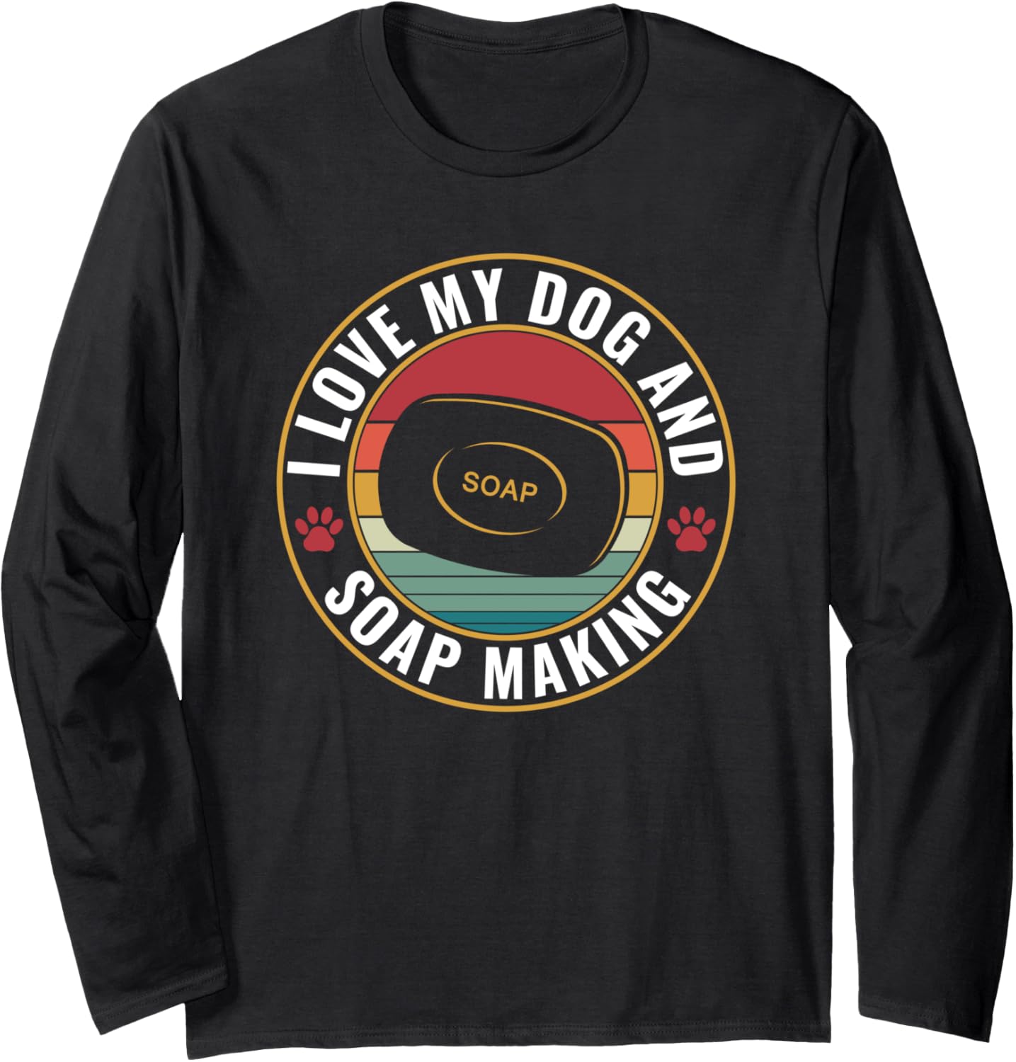 I Love My Dog and Soap Making Funny Soap Maker Long Sleeve