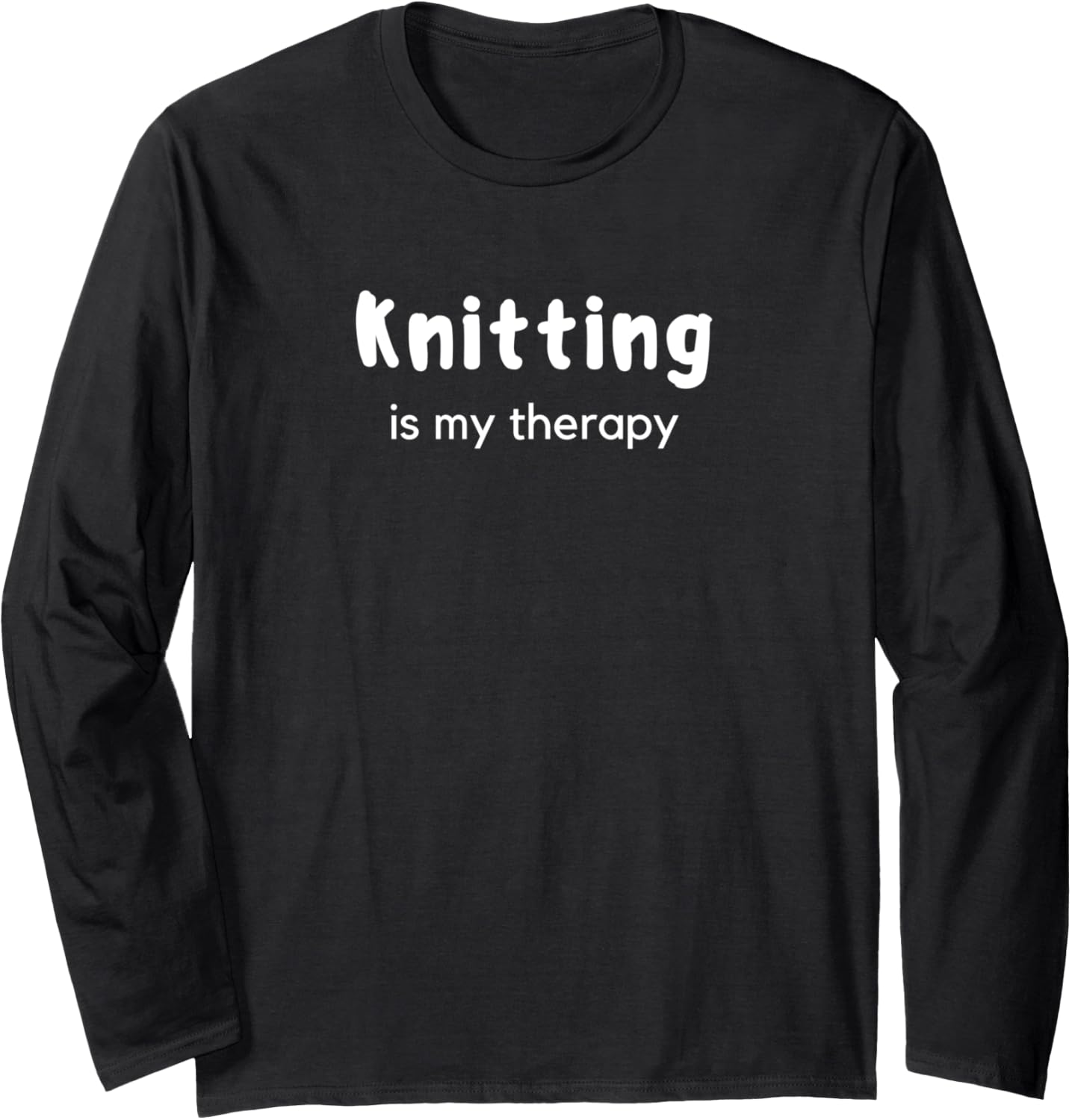 Knitting Is My Therapy Knit Crochet Yarn Crafts Long Sleeve
